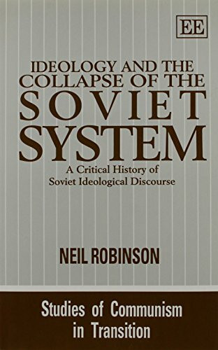 Ideology and the Collapse of the Soviet System: A Critical History of Soviet Ideological Discourse (Studies of Communism in Transition)