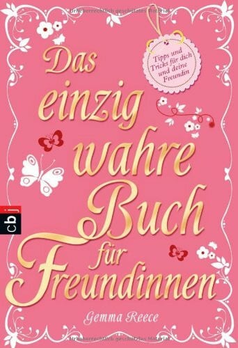 Das einzig wahre Buch für Freundinnen: Tipps und Tricks für dich und deine beste Freundin: Tipps und Tricks für dich und deine Freundin