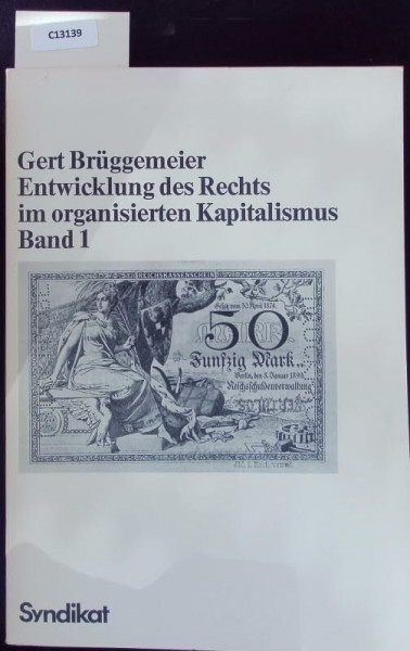 Entwicklung des Rechts im organisierten Kapitalismus I. Von der Gründerzeit bis zur Weimarer Republik. Materialien zum Wirtschaftsrecht