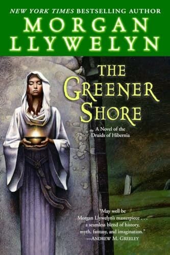 The Greener Shore: A Novel of the Druids of Hibernia The Greener Shore: A Novel of the Druids of Hibernia