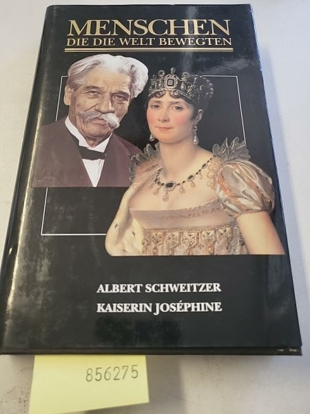 Menschen die die Welt bewegten - Albert Schweitzer - Kaiserin Josephine