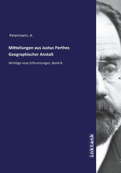 Mitteilungen aus Justus Perthes Geographischer Anstalt