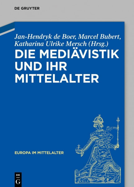 Die Mediävistik und ihr Mittelalter (Europa im Mittelalter, 45, Band 45)