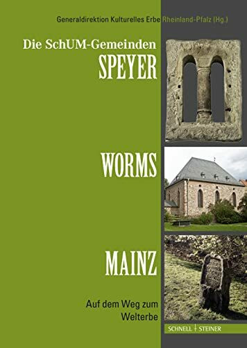 Die SchUM-Gemeinden Speyer - Worms - Mainz: Auf dem Weg zum Welterbe