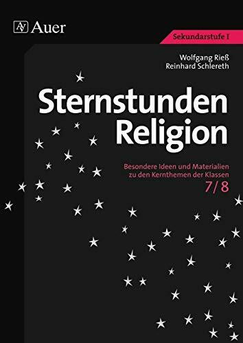 Sternstunden Religion, Klasse 7/8: Besondere Ideen und Materialien zu den Kernthemen der Klassen 7/8 (Sternstunden Sekundarstufe)