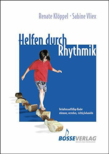 Helfen durch Rhythmik: Verhaltensauffällige kinder erkennen, verstehen, richtig behandeln