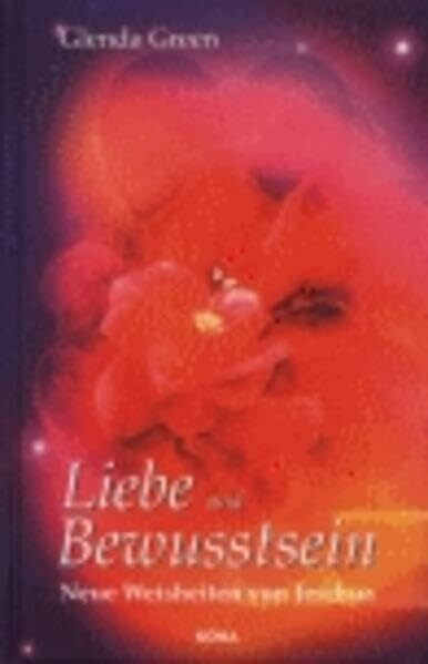 Liebe und Bewußtsein: Weisheiten von Jeschua