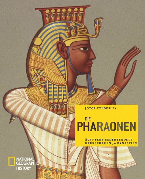 Die Pharaonen: Ägyptens bedeutendste Herrscher in 30 Dynastien (NATIONAL GEOGRAPHIC History, Band 114)