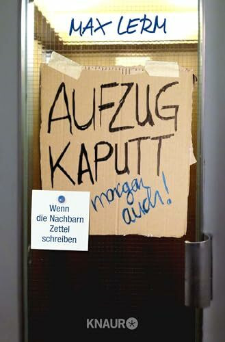 Aufzug kaputt. Morgen auch!: Wenn die Nachbarn Zettel schreiben