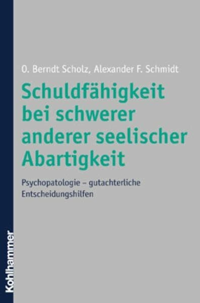 Schuldfähigkeit bei schwerer anderer seelischer Abartigkeit: Psychopathologie - gutachterliche Entscheidungshilfen Schuldfähigkeit bei schwerer anderer seelischer Abartigkeit: Psychopathologie - gutachterliche Entscheidungshilfen