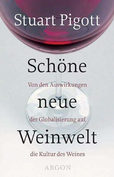 Schöne neue Weinwelt: Von den Auswirkungen der Globalisierung auf die Kultur des Weines