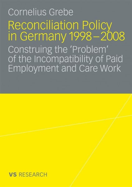 Reconciliation Policy in Germany 1998-2008: Construing the 'Problem' of the Incompatibility of Paid Employment and Care Work