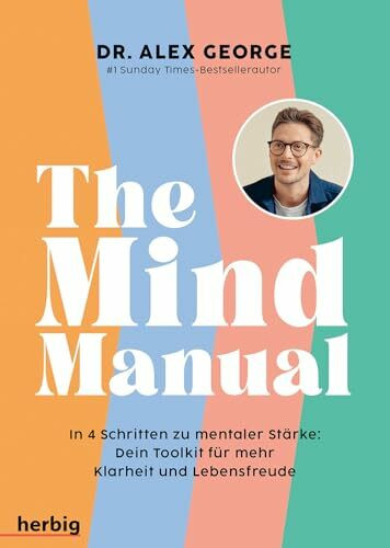 The Mind Manual: In 4 Schritten zu mentaler Stärke: Dein Toolkit für mehr Klarheit und Lebensfreude