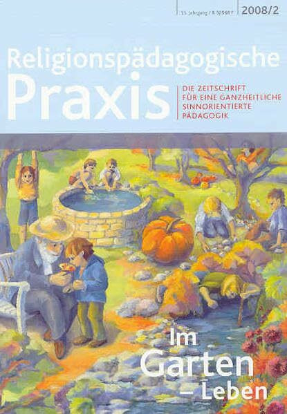 Im Garten - Leben: Die Zeitschrift für eine ganzheitliche, sinnorientierte Pädagogik (Religionspaedagogische Praxis: Die Zeitschrift für eine ganzheitliche, sinnorientierten Pädagogik)