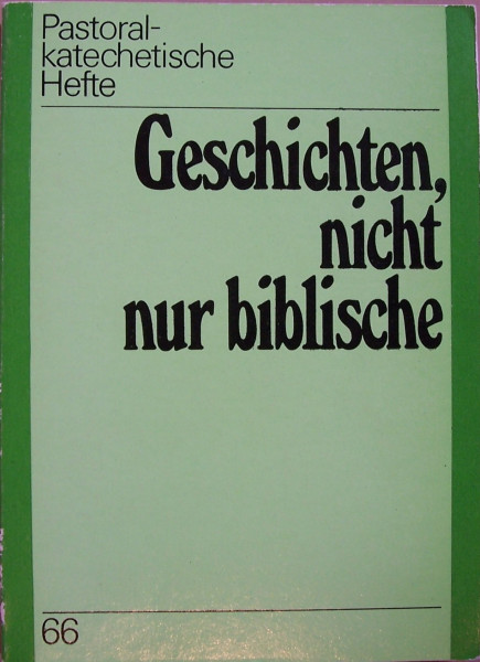Geschichten, nicht nur biblische : Hilfen für eine narrative Praxis