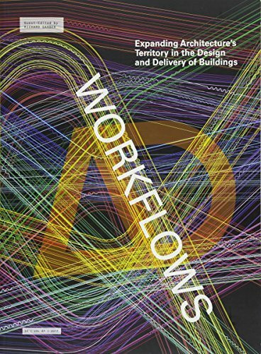 Workflows: Expanding Architecture's Territory in the Design and Delivery of Buildings (Architectural Design, Band 247)