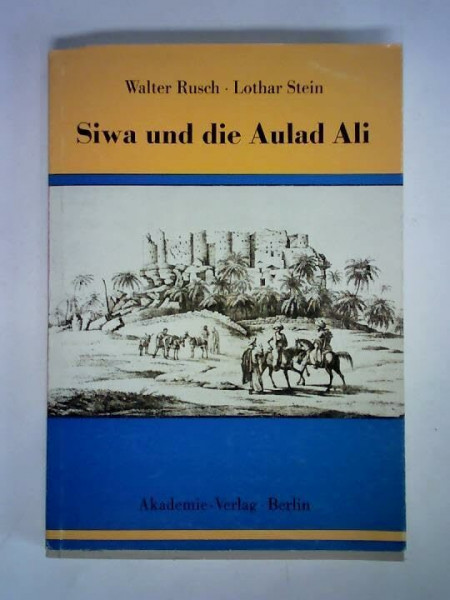 Siwa und die Aulad Ali - Darstellung und Analyse der Sozialökonomischen, politischen und ethnischen Entwickl. der Bevölkerung der westl. Wüste Ägyptens und des Prozesses ihrer Integration in den ägypt