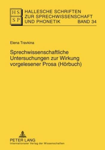 Sprechwissenschaftliche Untersuchungen zur Wirkung vorgelesener Prosa (Hörbuch): Dissertationsschrift (Hallesche Schriften zur Sprechwissenschaft und Phonetik, Band 34)