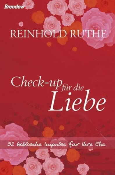 Check-up für die Liebe: 52 biblische Impulse für Ihre Ehe