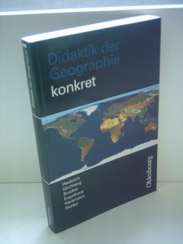 Geographie unterrichten lernen: Die neue Didaktik der Geographie konkret