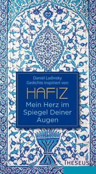 Mein Herz im Spiegel Deiner Augen: Inspiriert von Hafiz