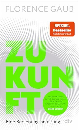 Zukunft: Eine Bedienungsanleitung | "Florence Gaub besitzt das rare Talent, Menschen die Angst vor der Zukunft zu nehmen." Denis Scheck