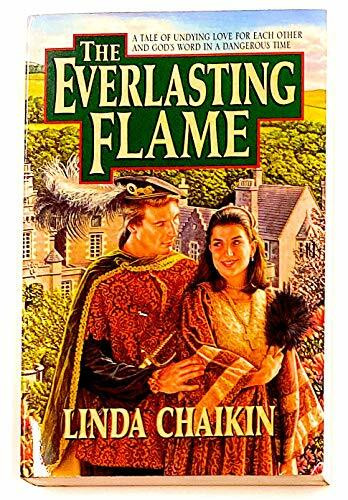 The Everlasting Flame: A Tale of Undying Love for Each Other and God's Word in a Dangerous Time: A Tale of Undying Love for Each Other and God's World in a Dangerous Time