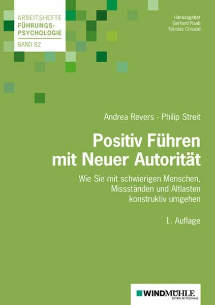 Positiv Führen mit Neuer Autorität: Wie Sie mit schwierigen Menschen, Missständen und Altlasten konstruktiv umgehen (Arbeitshefte Führungspsychologie)