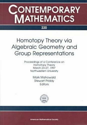 Homotopy Theory Via Algebraic Geometry and Group Representations: Proceedings of a Conference on Homotopy Theory, March 23-27, 1997, Northwestern University (220) (Contemporary Mathematics, Band 220)