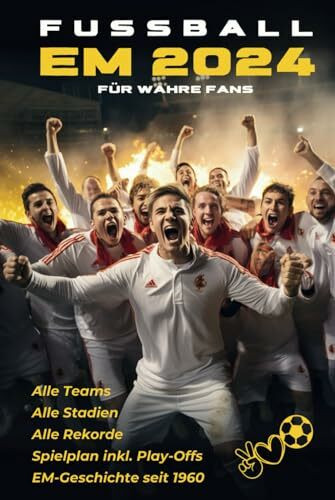 Fußball EM 2024 Für wahre Fans: Alle Teams, Stadien und Spielplan inkl. Play-Offs, Alle Rekorde der EM-Geschichte seit 1960: Europameisterschaft in Deutschland