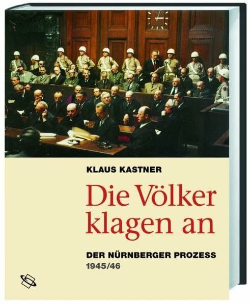 Die Völker klagen an: Der Nürnberger Prozess 1945-1946