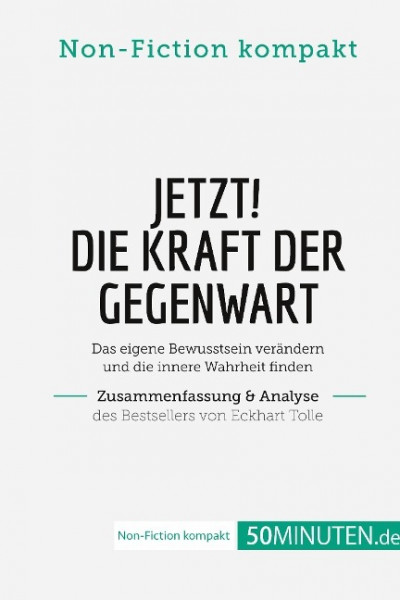 Jetzt! Die Kraft der Gegenwart. Zusammenfassung & Analyse des Bestsellers von Eckhart Tolle