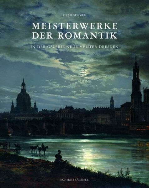 Meisterwerke der Romantik: in der Galerie Neue Meister Dresden