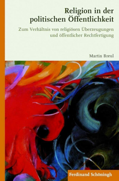 Religion in der politischen Öffentlichkeit. Zum Verhältnis von religiösen Überzeugungen und öffentlicher Rechtfertigung