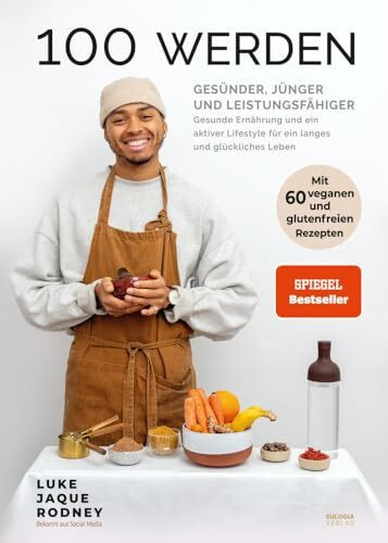 100 werden - Gesünder, jünger und leistungsfähiger: Gesunde Ernährung und ein aktiver Lifestyle für ein langes und glückliches Leben - Mit 60 veganen und glutenfreien Rezepten