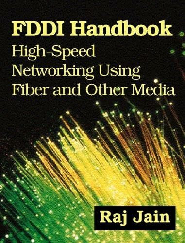 FDDI Handbook: High-Speed Networking. Using Fiber and Other Media