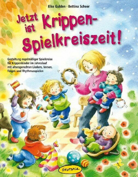 Jetzt ist Krippen-Spielkreiszeit! (Buch): Gestaltung regelmäßiger Spielkreise für Krippenkinder im Jahreslauf mit altersgerechten Liedern, Versen, Finger- und Rhythmusspielen