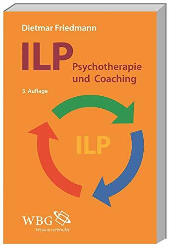 ILP - Integrierte Lösungsorientierte Psychologie: Psychotherapie und Coaching