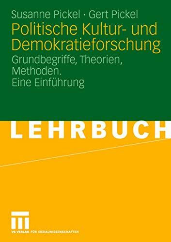 Politische Kultur- und Demokratieforschung: Grundbegriffe, Theorien, Methoden. Eine Einführung