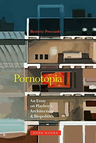 Pornotopia: An Essay on Playboy's Architecture and Biopolitics (Mit Press)