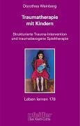 Traumatherapie mit Kindern. Strukturierte Trauma-Intervention und traumabezogene Spieltherapie