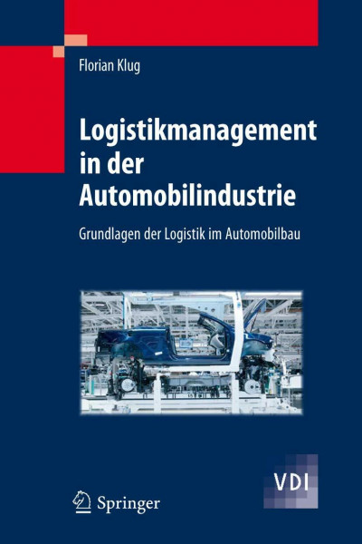 Logistikmanagement in der Automobilindustrie: Grundlagen der Logistik im Automobilbau (VDI-Buch)
