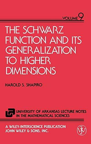 The Schwarz Function and Its Generalization to Higher Dimensions (The University of Arkansas Lecture Notes in the Mathematical Sciences, Band 4)
