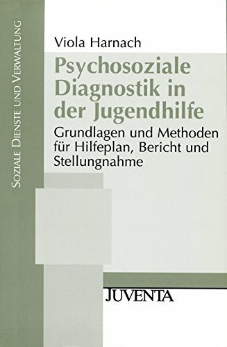 Psychosoziale Diagnostik in der Jugendhilfe: Grundlagen und Methoden für Hilfeplan, Bericht und Stellungnahme (Soziale Dienste und Verwaltung)