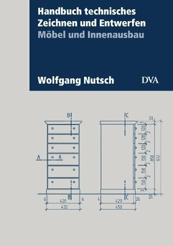 Handbuch technisches Zeichnen und Entwerfen: Möbel und Innenausbau. Aktualisierte Neuausgabe 2013