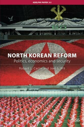 North Korean Reform: Politics, Economics and Security (Adelphi Papers, Band 382)