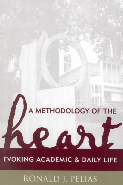 A Methodology of the Heart: Evoking Academic and Daily Life (Ethnographic Alternatives Book Series, V. 15) (Ethnographic Alternatives Book Series, 15, Band 15)