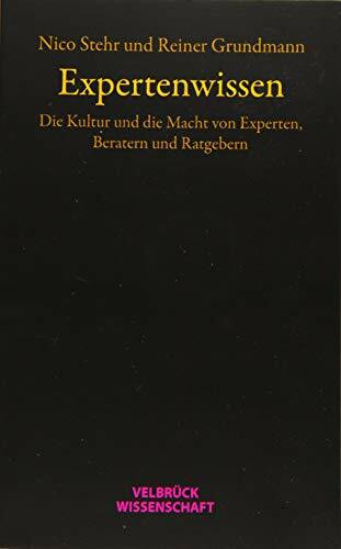 Expertenwissen: Die Kultur und die Macht von Experten, Beratern und Ratgebern