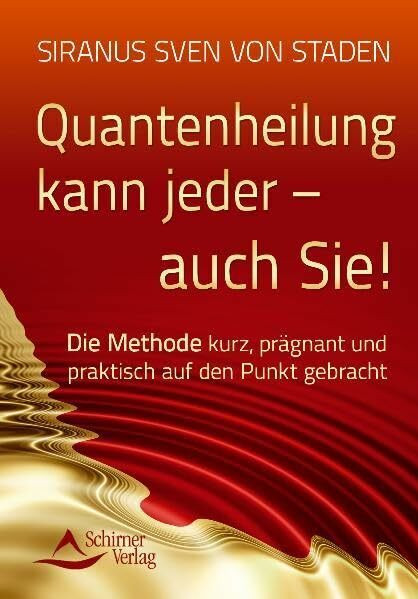 Quantenheilung kann jeder - auch Sie!: Die Methode kurz, prägnant und praktisch auf den Punkt gebracht