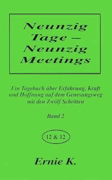 Neunzig Tage - Neunzig Meetings. Band II: Ein Tagebuch über Erfahrung, Kraft und Hoffnung auf dem Genesungsweg mit den Zwölf Schritten